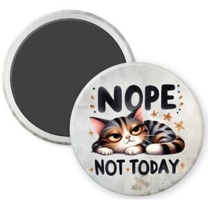 Nope Not Today Cat 2.25" Home Kitchen Locker Office Magnet * Cat Humor * 3/$12